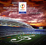 CD : 2002 FIFA ワールドカップ(TM) 公式アルバム～SONGS OF KOREA/JAPAN～